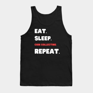 Eat Sleep Coin Collecting Repeat Tank Top